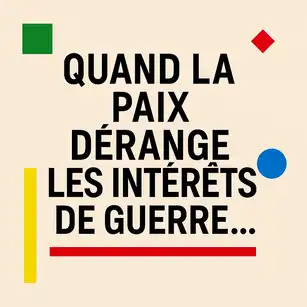 Visuel « Quand la paix dérange les intérêts de guerre » sur fond beige avec motifs colorés