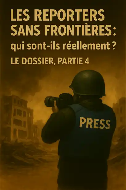 Les Reporters Sans Frontières : qui sont-ils réellement ? [Le Dossier, Partie 4]