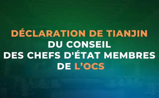 Texte de la Déclaration de Tianjin du Conseil des chefs d’État de l’OCS