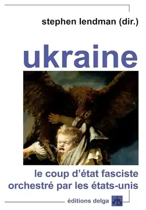Couverture du livre "Ukraine : Le coup d'état fasciste orchestré par les États-Unis" par Stephen Lendman.